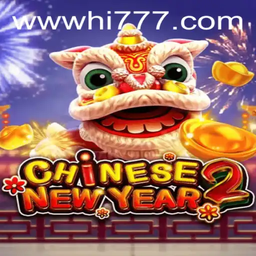 Exploring the Exciting World of CHINESENEWYEAR2: A Hi777.COM Game Adventure